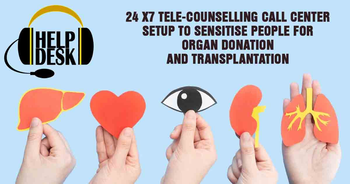 24 x7 tele-counselling call center setup to sensitise people for organ donation and transplantation
