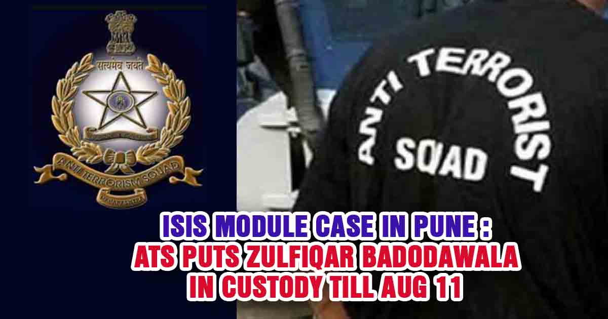 ISIS Module Case in Pune - ATS puts Zulfiqar Badodawala in custody till Aug 11