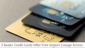 5 Banks' Credit Cards Offer Free Airport Lounge Access: Check List Here.
