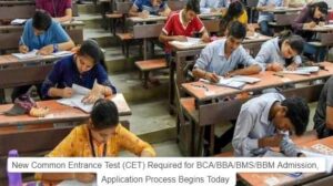 New Common Entrance Test (CET) Required for BCA/BBA/BMS/BBM Admission, Application Process Begins Today