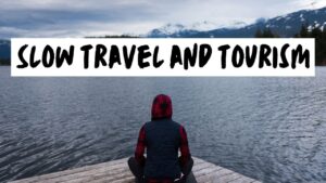 Slow Tourism: A Leisurely Exploration of Sustainable Travel ?