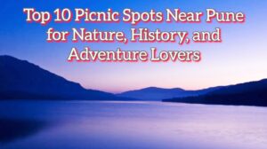 Pune picnic spots, best picnic spots near Pune, outdoor activities Pune, scenic locations Pune, weekend getaways Pune, nature spots near Pune, trekking near Pune, historical forts Pune, lakes near Pune, day trips from Pune, family picnic spots, adventure near Pune, hill stations near Pune,