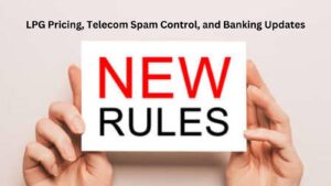 November 1 Changes LPG Pricing, Telecom Spam Control, and Banking Updates
