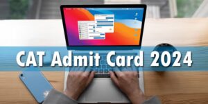 CAT Admit Card 2024 Released Today: How to Download and Important Details. Read Here.