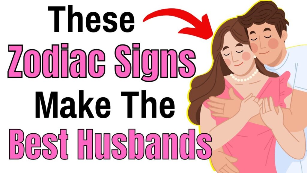 Find Your Perfect MatchBest Husbands Based on Zodiac Signs