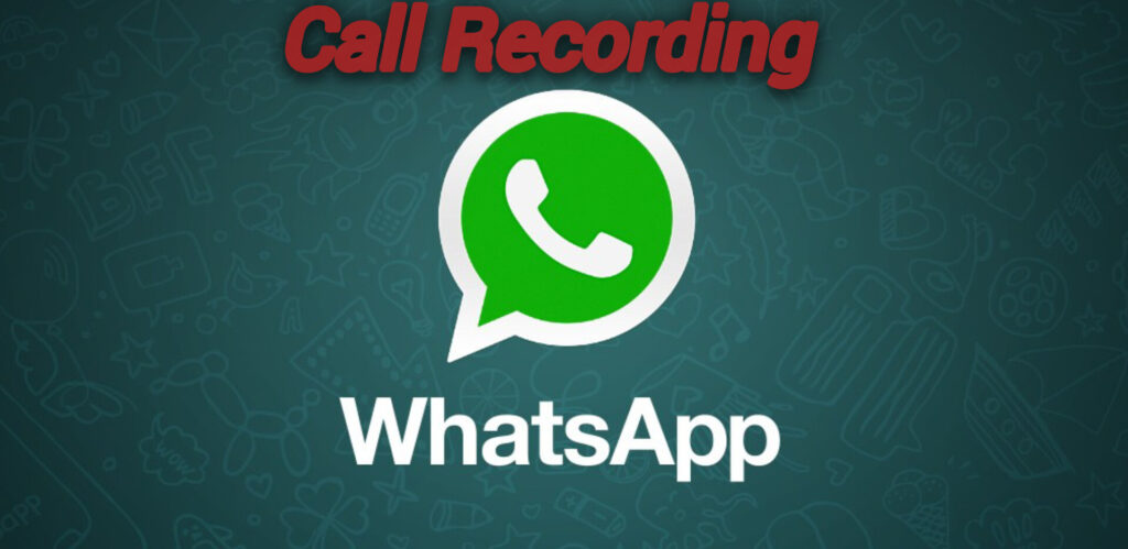 Want to Record WhatsApp Calls