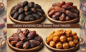 Which Date is Right for You? Know How Different Varieties Can Boost Your Health