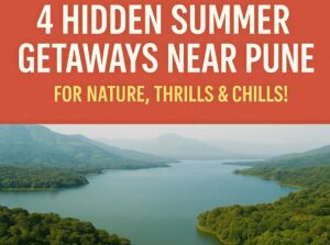 Chill with Summer Thrills: Discover These Hidden Escapes Near Pune, You’ll Love!