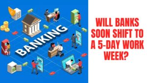 Will Banks Soon Shift to a 5-Day Work Week? Here's What the Government Said