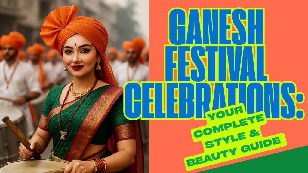 Ganesh Festival Celebrations: Your Complete Style & Beauty Guide