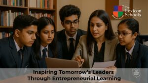 The Lexicon Schools – Inspiring Tomorrow’s Leaders Through Entrepreneurial Learning