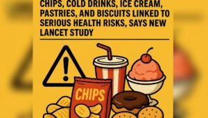 Beware: Chips, Cold Drinks, Ice Cream, Pastries and Biscuits Linked to Serious Health Risks, Says New Lancet Study