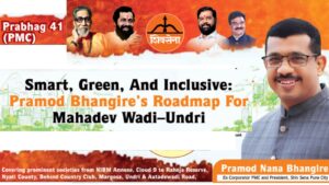 Smart, Green, And Inclusive: Pramod Bhangire’s Roadmap For Mahadev Wadi–Undri