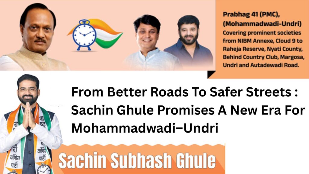 From Better Roads To Safer Streets : Sachin Ghule Promises A New Era For Mohammadwadi–Undri