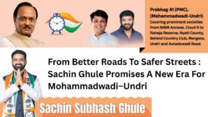 From Better Roads To Safer Streets : Sachin Ghule Promises A New Era For Mohammadwadi–Undri