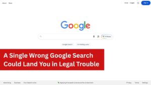 A Single Wrong Google Search Could Land You in Legal Trouble: Know the Risks