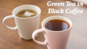 Green Tea vs Black Coffee for Weight Loss: Which Works Better and Why?
