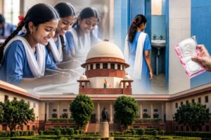 Supreme Court Focuses on Gender- Segregated Toilets and Menstrual Hygiene in Schools