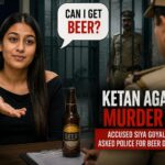 Ketan Agarwal Murder Case: Accused Siya Goyal Allegedly Asked Police For Beer During Custody, Probe Continues