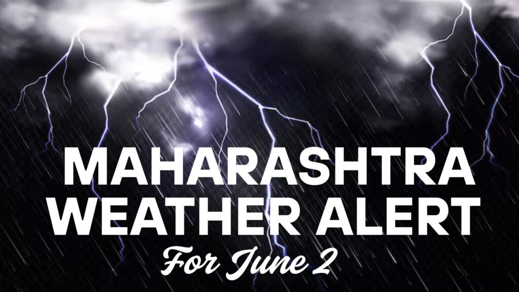 Maharashtra Weather Alert For June 2: IMD Issues Yellow Alert for 23 Districts, Rain, Thunderstorms and Gusty Winds Likely Over Next 24 Hours