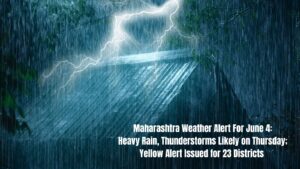 Maharashtra Weather Alert For June 4: Heavy Rain, Thunderstorms Likely on Thursday; Yellow Alert Issued for 23 Districts