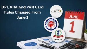 UPI, ATM And PAN Card Rules Changed From June 1; Major Impact On Daily Transactions