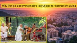 Why Pune Is Becoming India’s Top Choice for Retirement Living