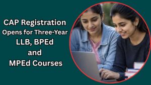 CAP Registration Opens for Three-Year LLB, BPEd and MPEd Courses; Deadline June 30