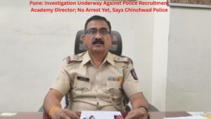 Pune: Investigation Underway Against Police Recruitment Academy Director; No Arrest Yet, Says Chinchwad Police