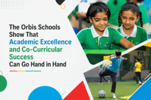 The Orbis Schools Where Academic Excellence and Co-Curricular Success go Hand in Hand