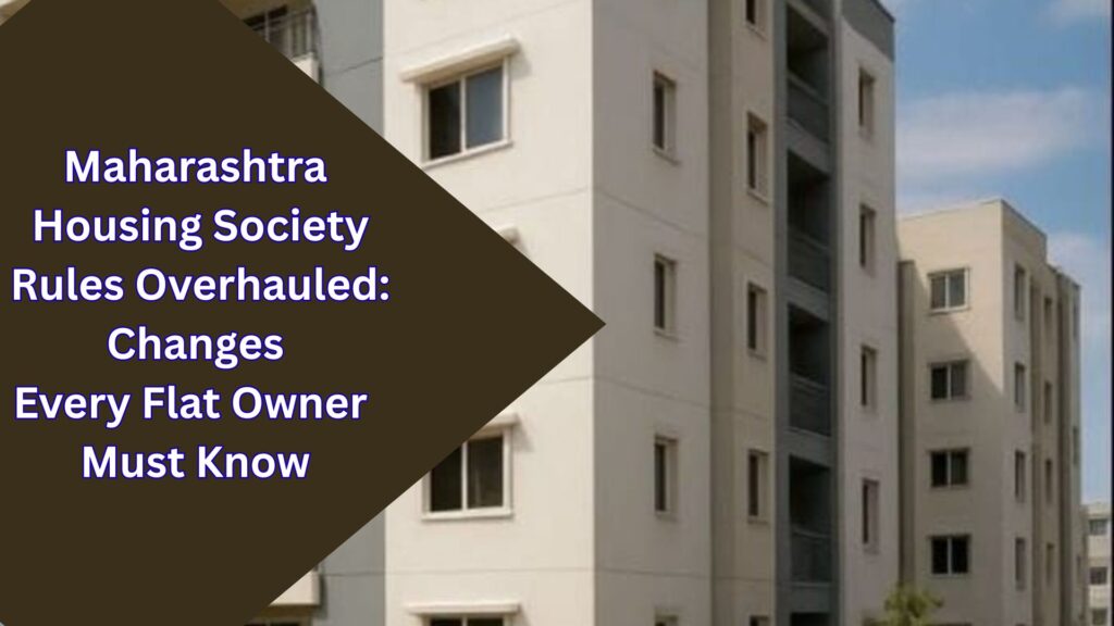 Maharashtra Housing Society Rules Overhauled: Changes Every Flat Owner Must Know